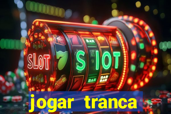 jogar tranca valendo dinheiro